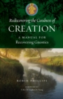 Image for Rediscovering the Goodness of Creation : A Manual for Recovering Gnostics