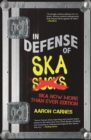 Image for In Defense of Ska: The Ultimate &amp; Expanded Edition : The Ska Now More Than Ever Edition