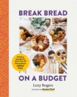 Image for Break Bread on a Budget: Ordinary Ingredients, Extraordinary Meals