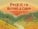 Image for F*Ck it, I&#39;m Buying a Cabin