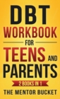 Image for DBT Workbook for Teens and Parents (2 Books in 1) - Effective Dialectical Behavior Therapy Skills for Adolescents to Manage Anger, Anxiety, and Intense Emotions