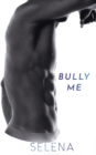 Image for Bully Me : A Dark High School Romance