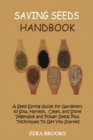 Image for Saving Seeds Handbook : A Seed Saving Guide for Gardeners to Sow, Harvest, Clean, and Store Vegetable and Flower Seeds Plus Techniques To Get You Started