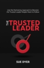 Image for Trusted Leader: Use the Partnering Approach to Become the Trusted Leader People Want to Follow