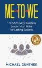 Image for Me-To-We: The Shift Every Business Leader Must Make for Lasting Success