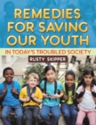 Image for Remedies for Saving our Youth in Today&#39;s Troubled Society