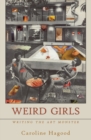 Image for Weird Girls : Writing the Art Monster