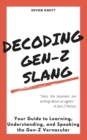 Image for Decoding Gen-Z Slang : Your Guide to Learning, Understanding, and Speaking the Gen-Z Vernacular