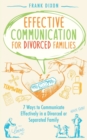 Image for Effective Communication for Divorced Families : 7 Ways to Communicate Effectively in a Divorced or Separated Family