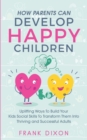 Image for How Parents Can Develop Happy Children : Uplifting Ways to Build Your Kids Social Skills to Transform Them Into Thriving and Successful Adults