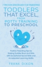 Image for 7 Proven Strategies for Parenting Toddlers that Excel, from Potty Training to Preschool : Positive Parenting Tips for Raising Toddlers with Exceptional Social Skills and Accelerated Learning Ability
