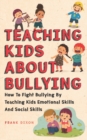 Image for Teaching Kids About Bullying : How To Fight Bullying By Teaching Kids Emotional Skills And Social Skills