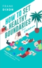 Image for How To Set Healthy Boundaries For Children : 7 Simple Steps For Teaching Children Boundaries