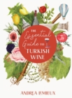 Image for The Essential Guide to Turkish Wine : An exploration of one of the oldest and most unexpected wine countries