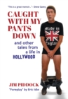 Image for Caught with My Pants Down and Other Tales from a Life in Hollywood