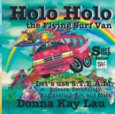 Image for Holo Holo The Flying Surf Van : Let&#39;s Use S.T.E.A.M. Science, Technology, Engineering, Art, and Math