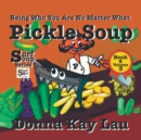 Image for Pickle Soup : Being Who You Are No Matter What Book 4 Volume 3
