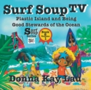 Image for Surf Soup TV : Plastic Island and Being a Good Steward of the Ocean Book 6 Volume 1