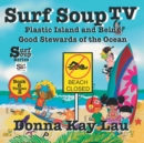 Image for Surf Soup TV : Plastic Island and Being a Good Steward of the Ocean Book 6 Volume 2