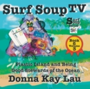 Image for Surf Soup TV : Plastic Island and Being a Good Steward of the Ocean Book 6 Volume 3