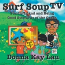Image for Surf Soup TV : Plastic Island and Being a Good Steward of the Ocean Book 6 Volume 5
