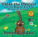 Image for Ukiee the Ukulele : And the Magical Koa Tree No Strings Attached Book 7 Volume 1