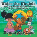 Image for Ukiee the Ukulele : And the Magical Koa Tree No Strings Attached Book 7 Volume 6
