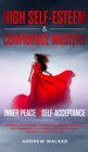 Image for High Self-Esteem &amp; Confidence Mastery : Inner Peace &amp; Self Acceptance: Powerful Affirmations &amp; Hypnosis to Increase Confidence, Self-Awareness, Self-Worth &amp; Self-Love for Men &amp; Women to Change Your Li