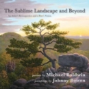 Image for The Sublime Landscape and Beyond : An Artist&#39;s Retrospective and a Poet&#39;s Vision