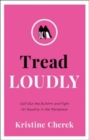 Image for Tread Loudly : Call Out the Bullsh*t and Fight for Equality in the Workplace