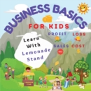 Image for Business Basics for Kids : Learn with Lemonade Stand: Profit and Loss