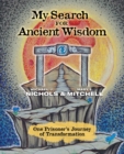 Image for My Search for Ancient Wisdom : One Prisoner&#39;s Journey of Transformation