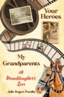 Image for Your Heroes, My Grandparents : A Granddaughter&#39;s Love