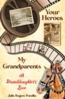 Image for Your Heroes, My Grandparents: A Granddaughter&#39;s Love