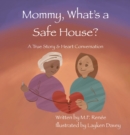 Image for Mommy, What&#39;s a Safehouse?: A True Story &amp; Heart Conversation
