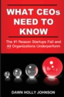 Image for What CEOs Need to Know : The #1 Reason Startups Fail and All Organizations Underperform