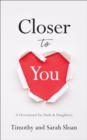 Image for Closer to You: A Devotional for Dads &amp; Daughters