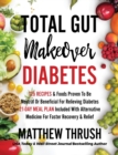 Image for Total Gut Makeover : Diabetes: 125 Recipes Proven To Be Neutral Or Beneficial For Relieving Diabetes 21-Day Meal Plan Included With Alternative Medicine For Faster Recovery &amp; Relief