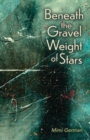 Image for Beneath the Gravel Weight of Stars