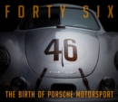 Image for Forty Six : The Birth of Porsche Motorsport