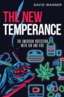 Image for The New Temperance : The American Obsession with Sin and Vice