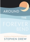 Image for Around the Forever Bend : Remembrances of Wondering What Lies Beyond Death