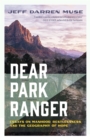 Image for Dear Park Ranger: Essays on Manhood,  Restlessness, and the Geography of Hope