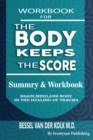 Image for Workbook for the Body Keeps the Score : Summary &amp; Workbook, Brain, Mind And Body In The Healing Of Trauma