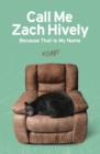 Image for Call Me Zach Hively Because That Is My Name: Essays