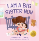 Image for I Am A Big Sister Now : A Warm Children&#39;s Picture Book About Sibling&#39;s Emotions and Feelings (Jealousy, Anger, Children Emotional Management Illustration Book)