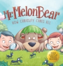 Image for Mr. Melon Bear : How Curiosity Cures All: A fun and heart-warming Children&#39;s story that teaches kids about creative problem-solving (enhances creativity, problem-solving, critical thinking skills, and