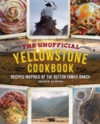 Image for The unofficial Yellowstone cookbook  : recipes inspired by the Dutton family ranch