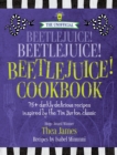 Image for The unofficial Beetlejuice! Beetlejuice! Beetlejuice! cookbook  : 75+ darkly delicious recipes inspired by the Tim Burton classic