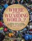 Image for Where in the wizarding world...?  : a hidden objects picture book inspired by the adventres of Harry Potter